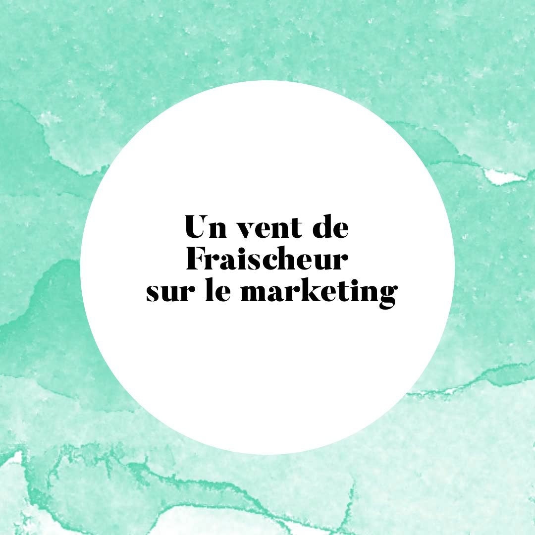 Un vent de Fraischeur sur le marketing